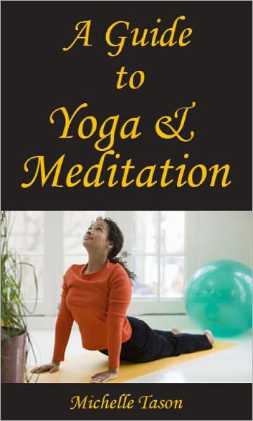A Guide To Yoga And Meditation