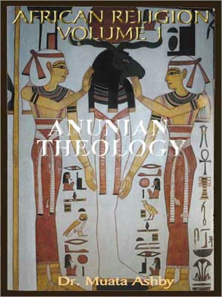African Religion VOL. 1- ANUNIAN THEOLOGY THE MYSTERIES OF RA