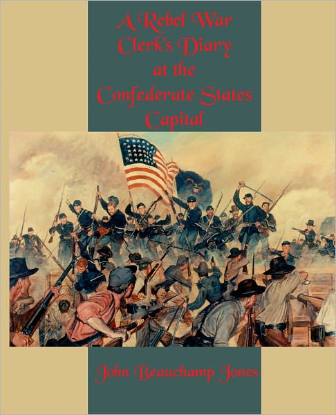 A Rebel War Clerk's Diary at the Confederate States Capital: The Entire Collection