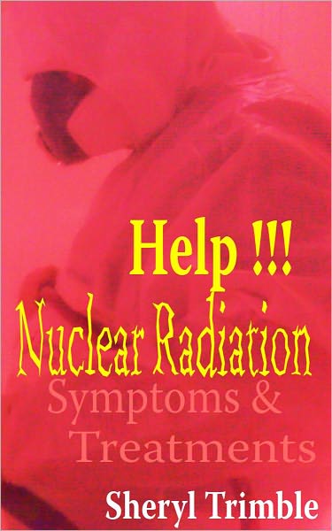 Nuclear Radiation: Quick Guide for Symptoms & Treatment for Exposure from a Nuke Crisis