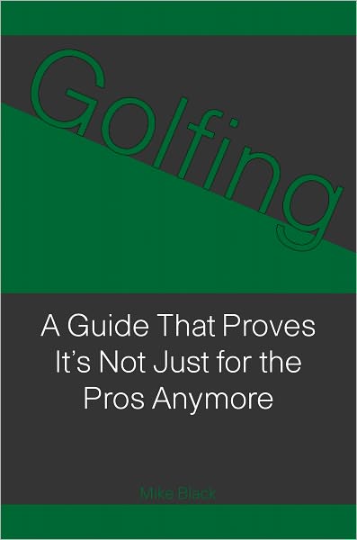 Golfing: A Guide That Proves It's Not Just For The Pros Anymore