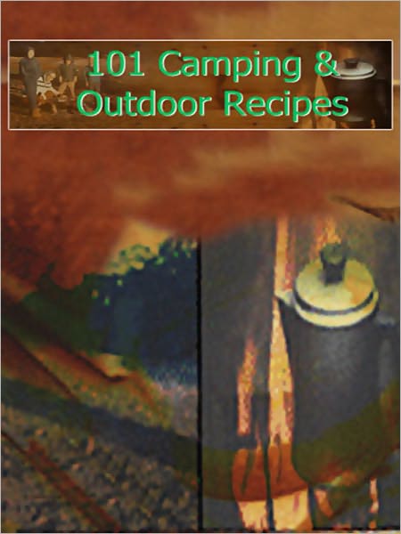 101 Camping And Outdoor Recipes