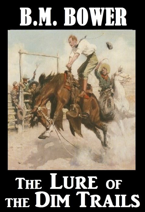 BM Bower THE LURE OF THE DIM TRAILS (B M Bower Westerns # 11 ) Western Novels Comparable to Louis L'amour Westerns