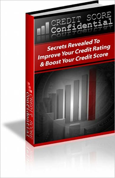Credit Score Confidential: Secrets Revealed To Improve Your Credit Rating