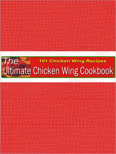 The Ultimate Chicken Wing Cookbook