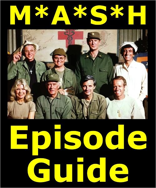 M*A*S*H EPISODE GUIDE: Details All 251 Episodes with Plot Summaries. Searchable. Companion to DVDs Blu Ray and Box Set.