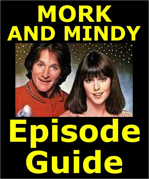MORK AND MINDY EPISODE GUIDE: Details All 95 Episodes with Plot Summaries. Searchable. Companion to DVDs Blu Ray and Box Set.