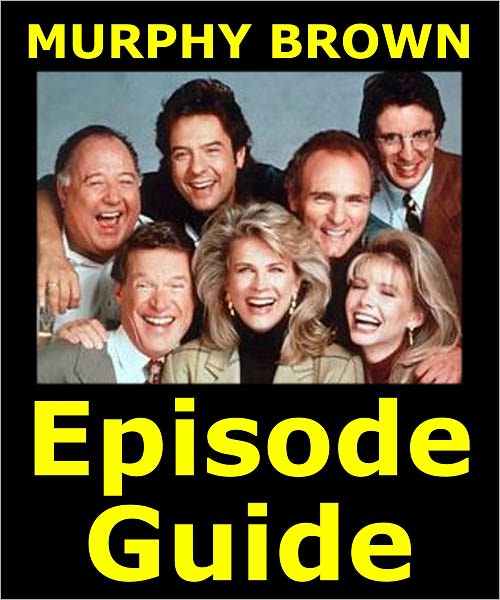 MURPHY BROWN EPISODE GUIDE: Details All 247 Episodes with Plot Summaries. Searchable. Companion to DVDs Blu Ray and Box Set