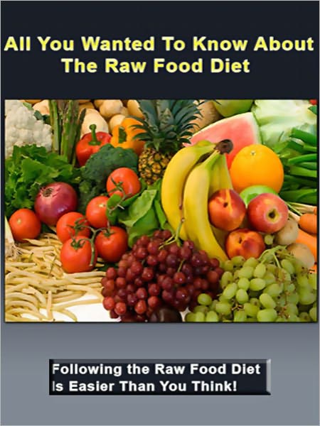 All You Want To Know About Raw Foods Diet