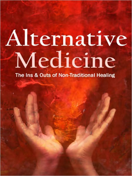 Alternative Medicine The Ins and Outs of Non-Traditional Healing