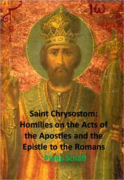 Saint Chrysostom: Homilies on the Acts of the Apostles and the Epistle to the Romans
