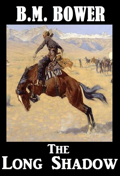 BM Bower THE LONG SHADOW (B M Bower Westerns # 12 ) Western Novels Comparable to Louis L'amour Westerns