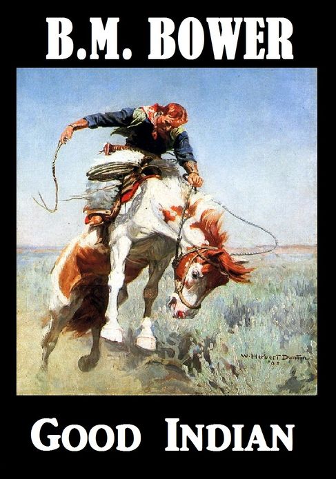 B.M.Bower GOOD INDIAN (B. M. Bower Westerns # 14 ) Western Novels Comparable to Louis L'amour Westerns