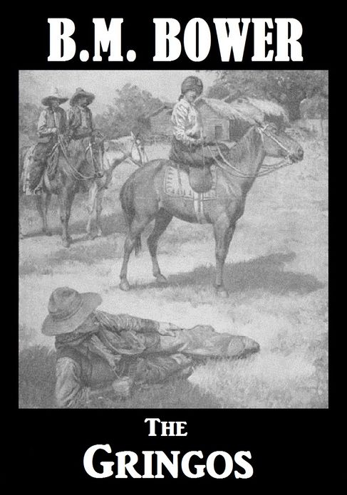 BM Bower THE GRINGOS (B M Bower Westerns # 16 ) Western Novels Comparable to Louis L'amour