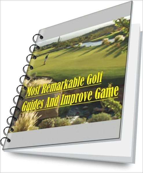 Most Remarkable Golf Guides And Improve Game
