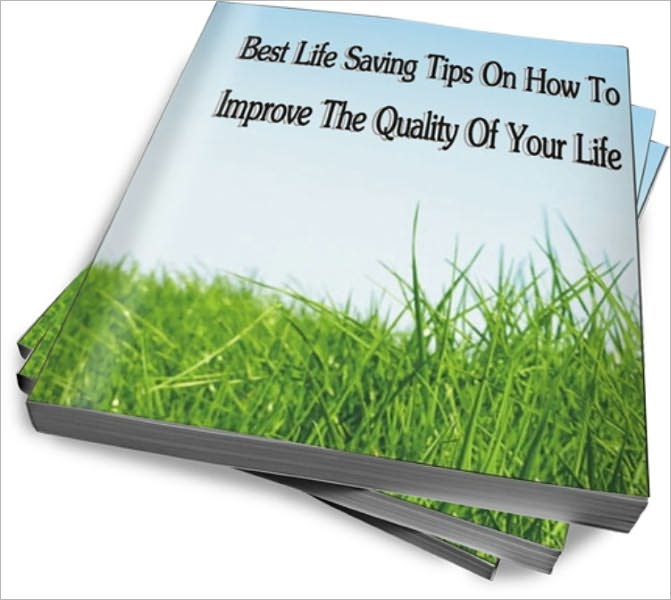 Best Life Saving Tips On How To Improve The Quality Of Your Life