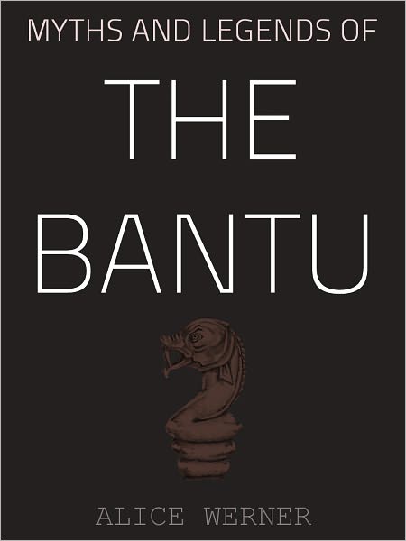 Myths And Legends Of The Bantu
