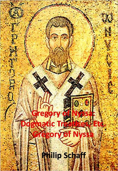 Gregory of Nyssa: Dogmatic Treatises, Etc.