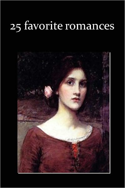 25 Favorite Romances (Jane Eyre, Wuthering Heights, Vanity Fair, Madam Bovary, Woman in White, Portrait of a Lady, My Antonia, House of Mirth, Howards End, Pride and Prejudice, Sense and Sensibility, Emma, The Rainbow, Women in Love, Middlemarch, +)