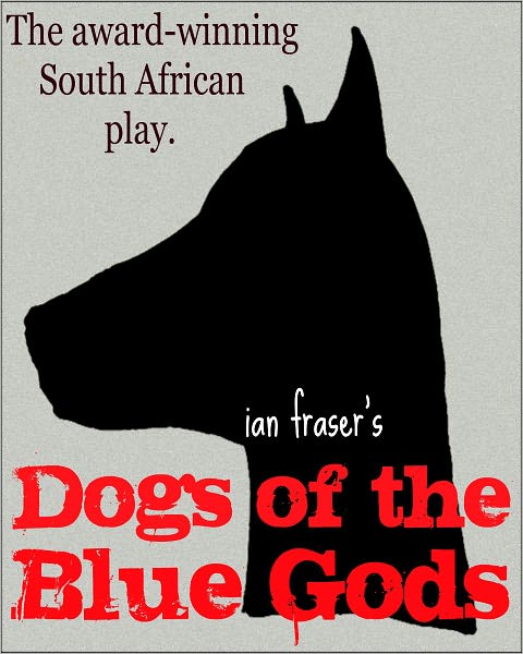 Dogs of the Blue Gods (A Play)