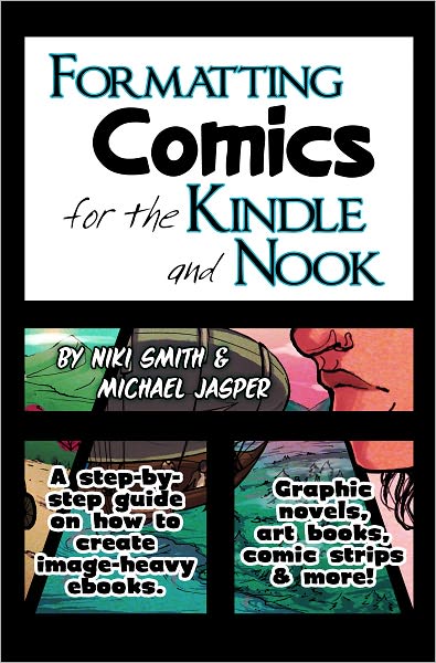 Formatting Comics for the Kindle and Nook: A Step-By-Step Guide to Images and Ebooks