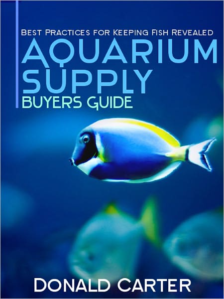Aquarium Supply Buyers Guide - Best Practices for Keeping Fish Revealed