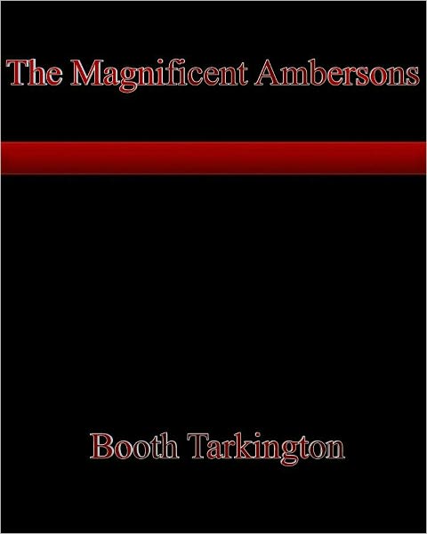 The Magnificent Ambersons by Booth Tarkington