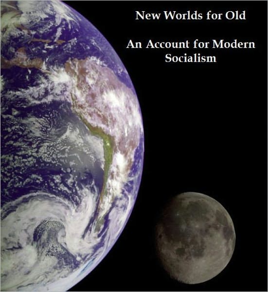 New Worlds for Old An Account for Modern Socialism