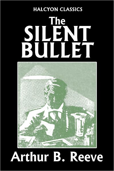 The Silent Bullet by Arthur B. Reeve
