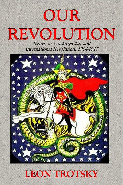 OUR REVOLUTION - Essays on Working-Class and International Revolution, 1904-1917