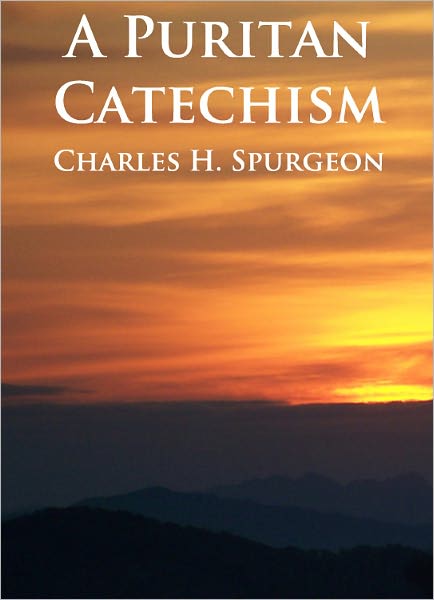 A Puritan Catechism - Unabridged (Formatted & Optimized for Nook)