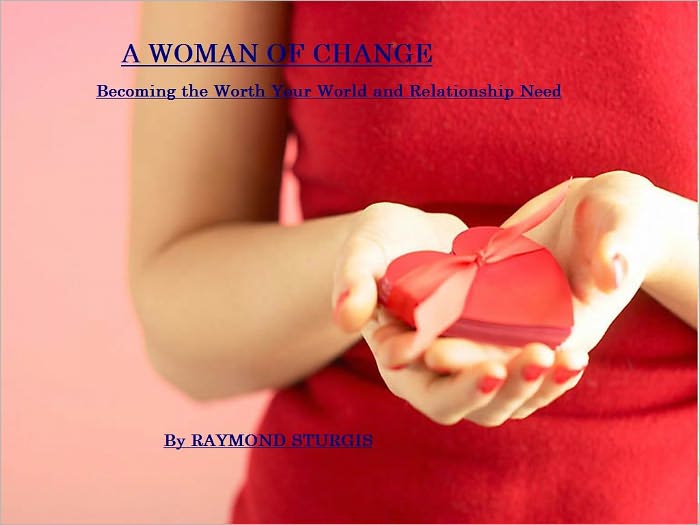 A WOMAN OF CHANGE (Becoming the Worth Your World and Relationship Need )