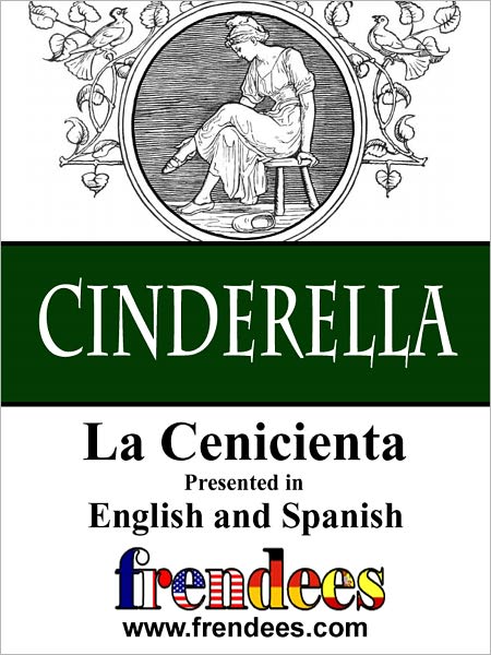 Cinderella La Cenicienta Presented by Frendees Dual Language English/Spanish