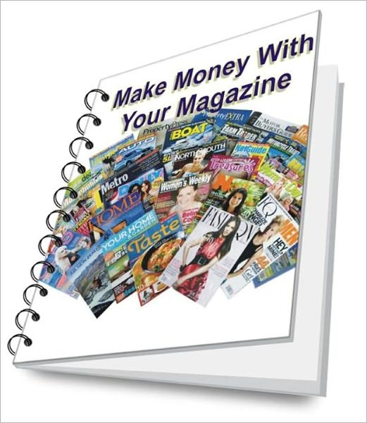 Easy Guide To Creating and Making Money With Your Magazine