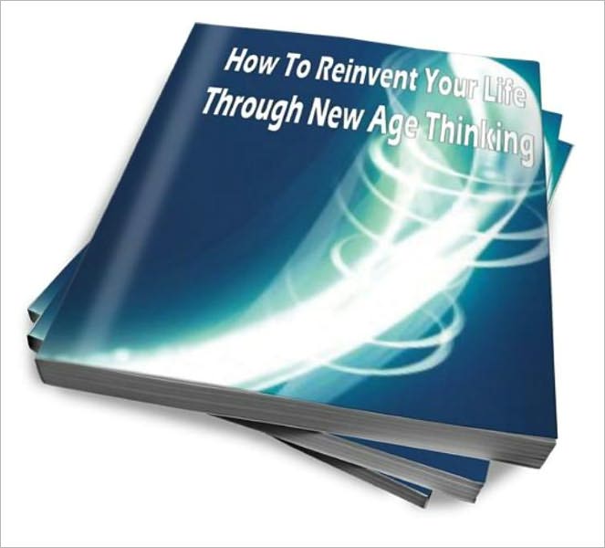 How To Reinvent Your Life Through New Age Thinking