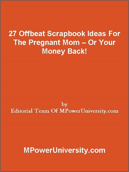 27 Offbeat Scrapbook Ideas For The Pregnant Mom Or Your Money Back!