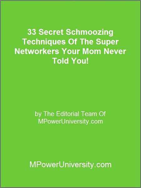 33 Secret Schmoozing Techniques Of The Super Networkers Your Mom Never Told You!