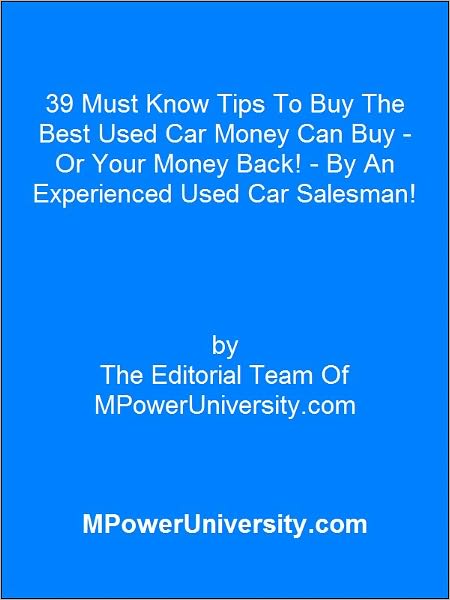 39 Must Know Tips To Buy The Best Used Car Money Can Buy Or Your Money Back!