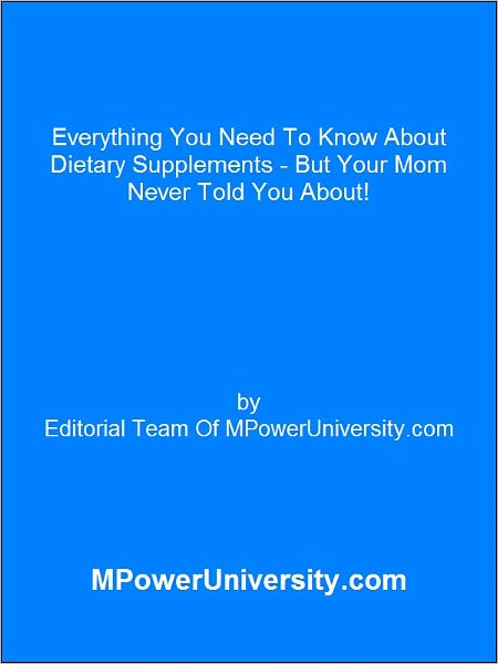 Everything You Need To Know About Dietary Supplements - But Your Mom Never Told You About!