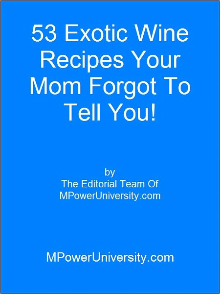 53 Exotic Wine Recipes Your Mom Forgot To Tell You!