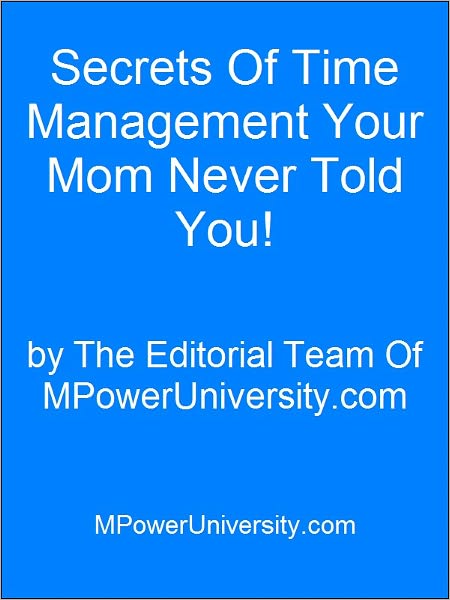 Secrets Of Time Management Your Mom Never Told You!
