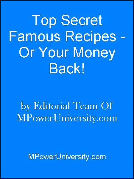 Top Secret Famous Recipes Or Your Money Back!