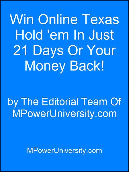 Win Online Texas Hold 'em In Just 21 Days Or Your Money Back!