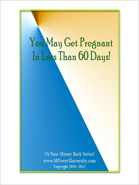 You May Get Pregnant In 60 Days Or Less.