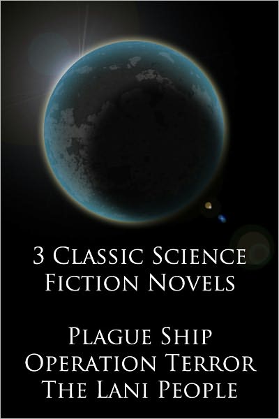 Three Classic Science Fiction Novels: Plague Ship / Operation Terror / The Lani People