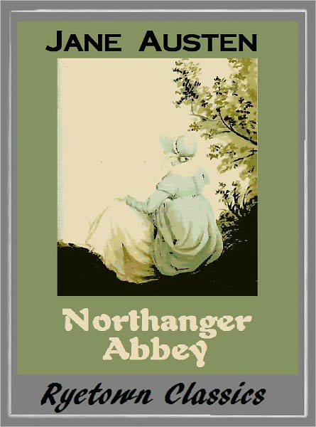 Jane Austen's NORTHANGER ABBEY (The Complete Works Collection, Classic Collection of Novels -- Novel # 5)