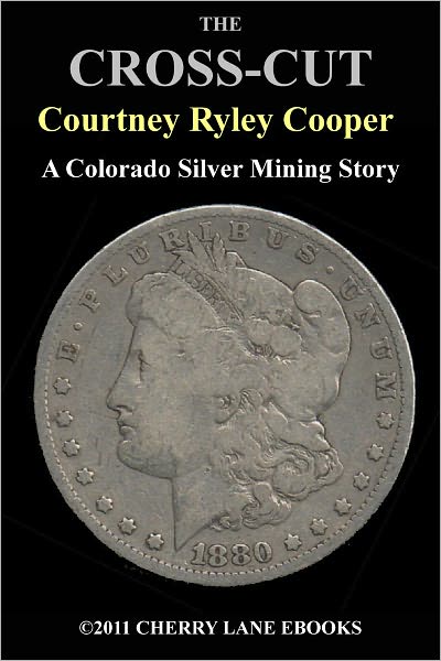 The Cross-Cut - A Colorado Silver Mining Story