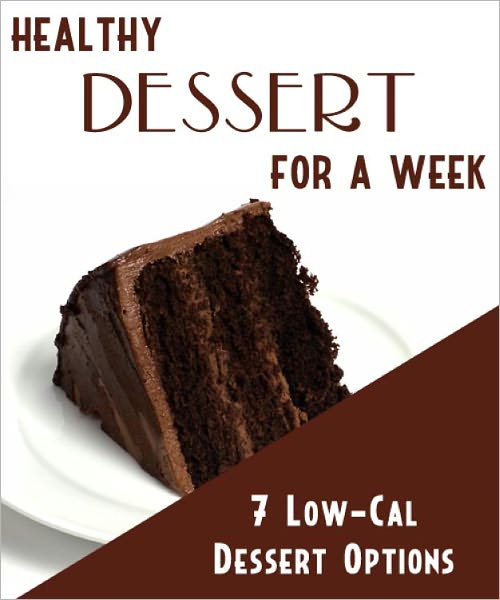 Healthy Dessert For a Week- 7 Low Calorie Dessert Options