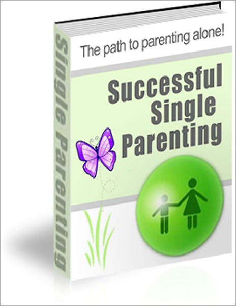 Successful Single Parenting: The Path To Parenting Alone