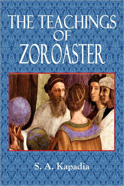 THE TEACHINGS OF ZOROASTER - The Philosophy of the Parsi Religion